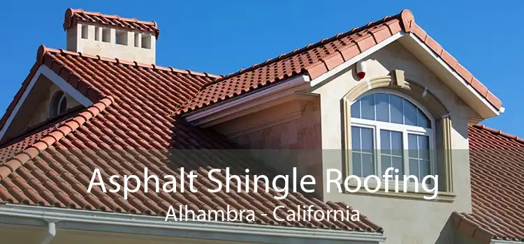 Asphalt Shingle Roofing Alhambra - California