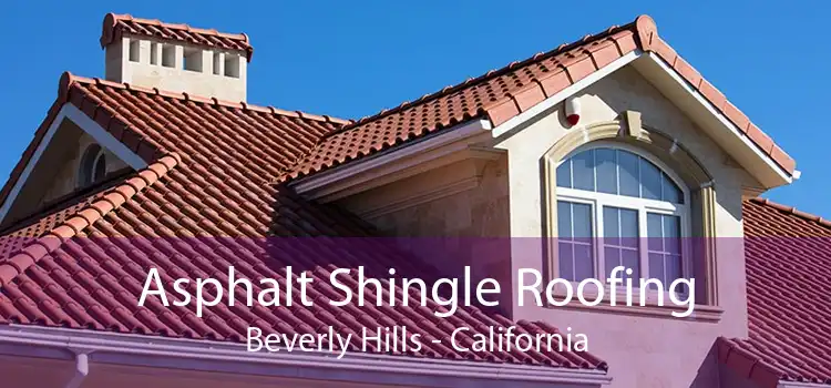 Asphalt Shingle Roofing Beverly Hills - California