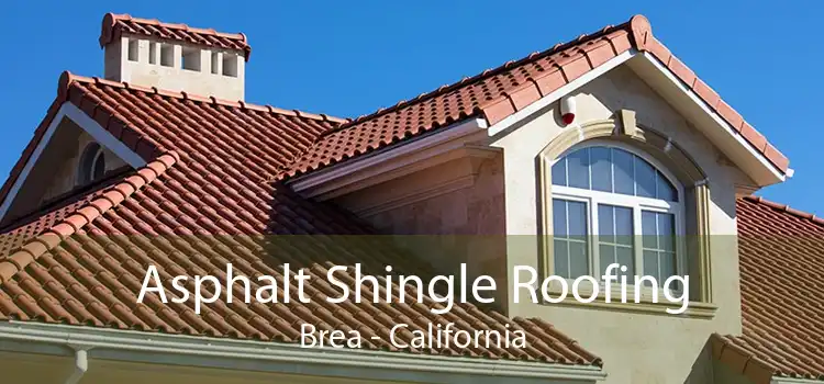Asphalt Shingle Roofing Brea - California