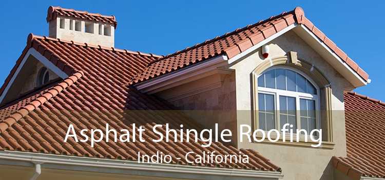 Asphalt Shingle Roofing Indio - California