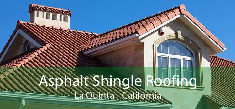 Asphalt Shingle Roofing La Quinta - California