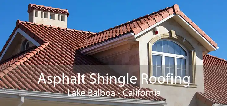 Asphalt Shingle Roofing Lake Balboa - California