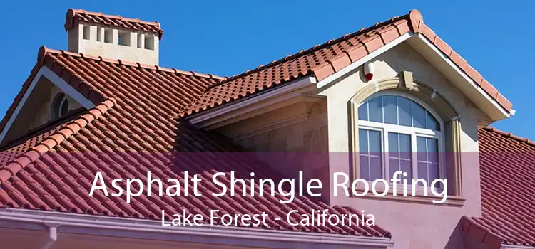 Asphalt Shingle Roofing Lake Forest - California