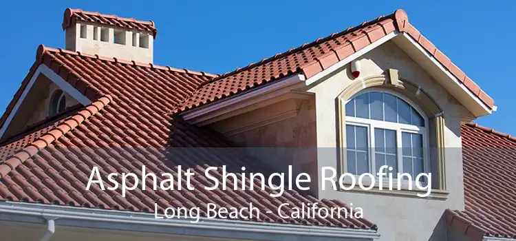 Asphalt Shingle Roofing Long Beach - California