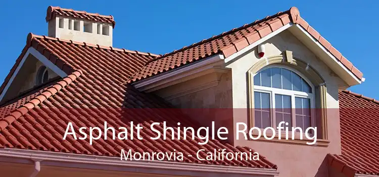 Asphalt Shingle Roofing Monrovia - California
