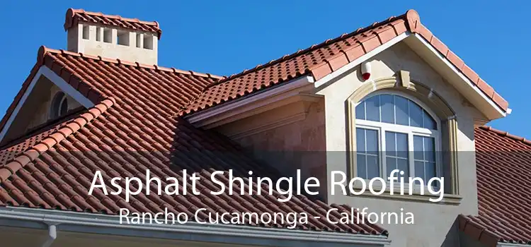 Asphalt Shingle Roofing Rancho Cucamonga - California