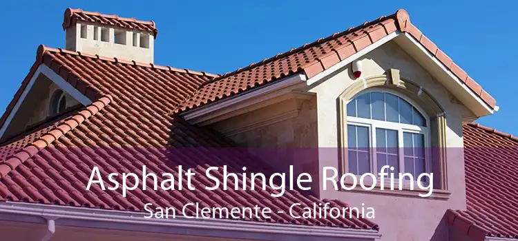 Asphalt Shingle Roofing San Clemente - California