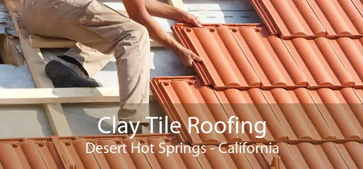 Clay Tile Roofing Desert Hot Springs - California