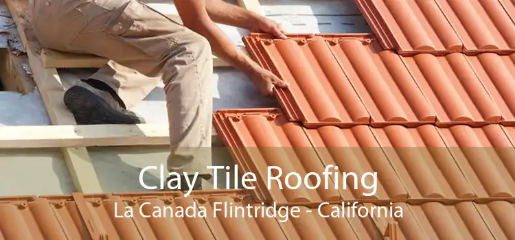 Clay Tile Roofing La Canada Flintridge - California