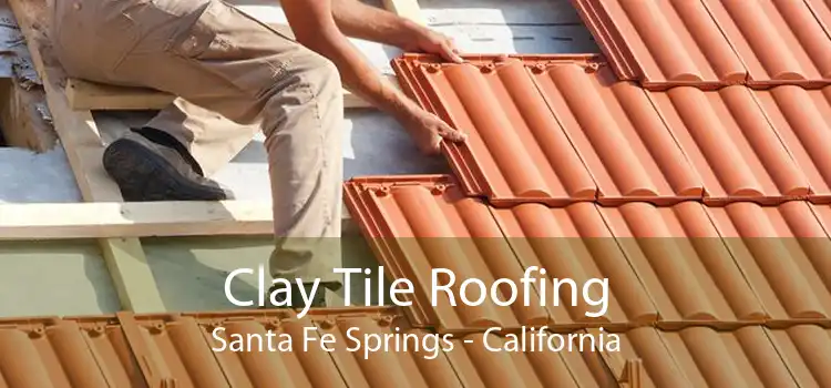 Clay Tile Roofing Santa Fe Springs - California