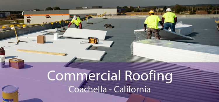 Commercial Roofing Coachella - California