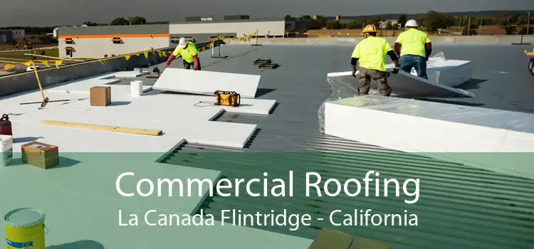 Commercial Roofing La Canada Flintridge - California