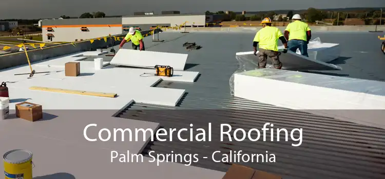 Commercial Roofing Palm Springs - California