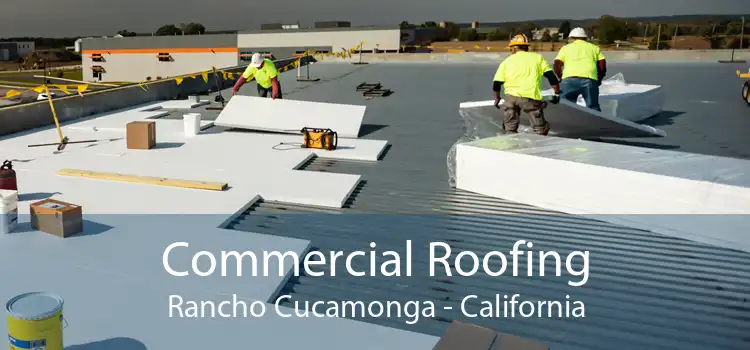 Commercial Roofing Rancho Cucamonga - California