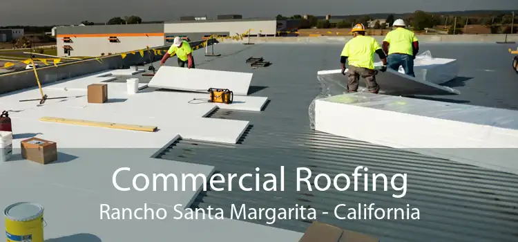 Commercial Roofing Rancho Santa Margarita - California