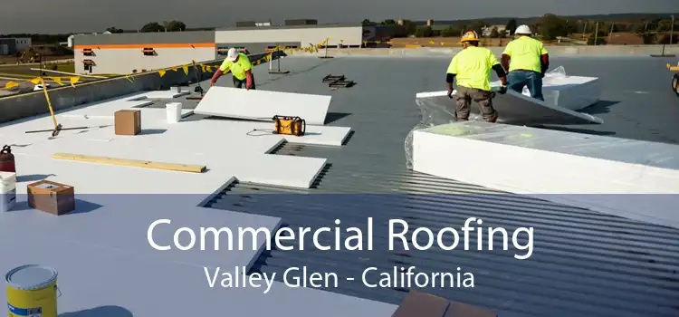 Commercial Roofing Valley Glen - California