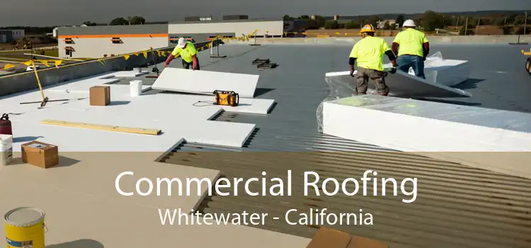 Commercial Roofing Whitewater - California