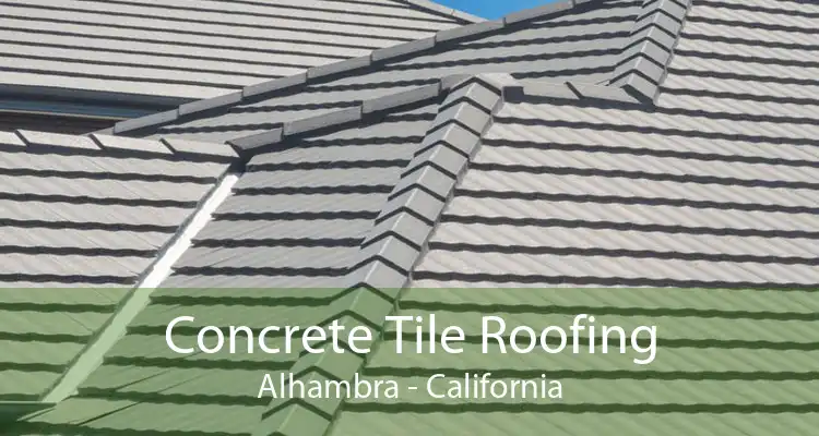 Concrete Tile Roofing Alhambra - California