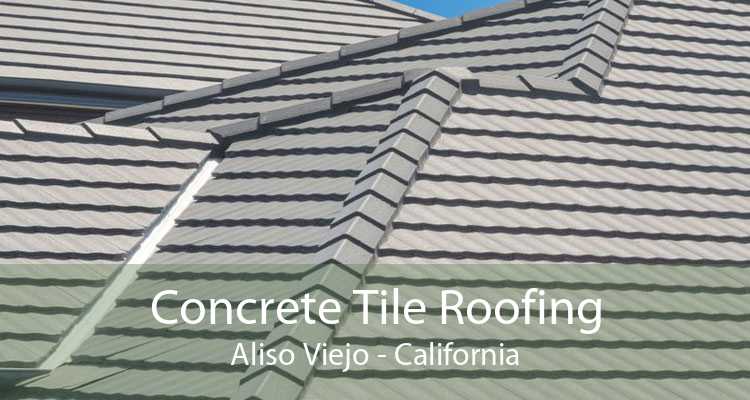Concrete Tile Roofing Aliso Viejo - California