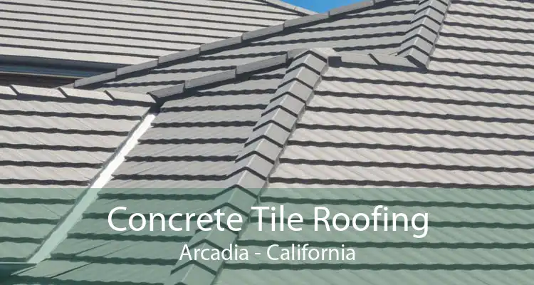 Concrete Tile Roofing Arcadia - California