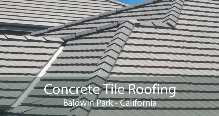 Concrete Tile Roofing Baldwin Park - California