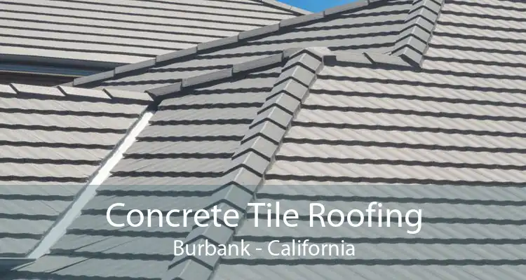 Concrete Tile Roofing Burbank - California