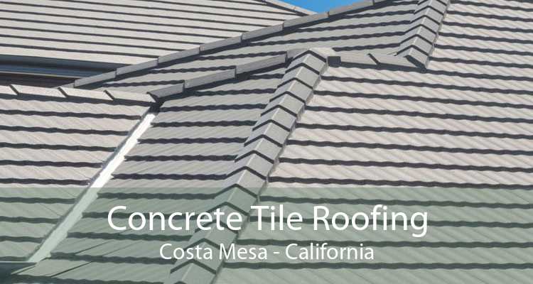 Concrete Tile Roofing Costa Mesa - California