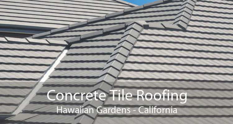 Concrete Tile Roofing Hawaiian Gardens - California
