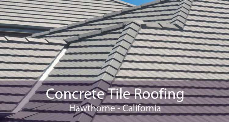 Concrete Tile Roofing Hawthorne - California