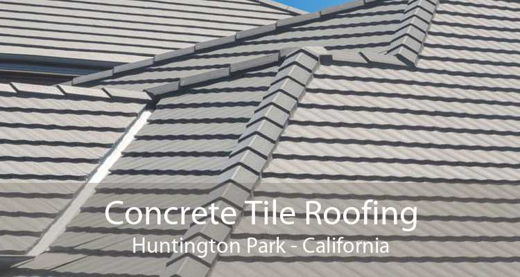 Concrete Tile Roofing Huntington Park - California