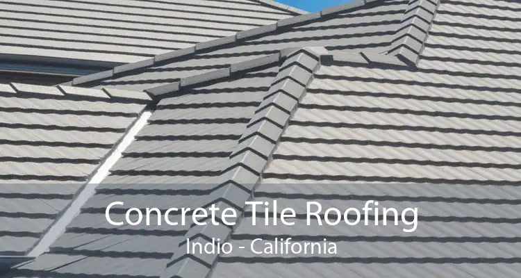 Concrete Tile Roofing Indio - California