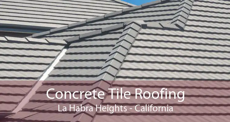Concrete Tile Roofing La Habra Heights - California