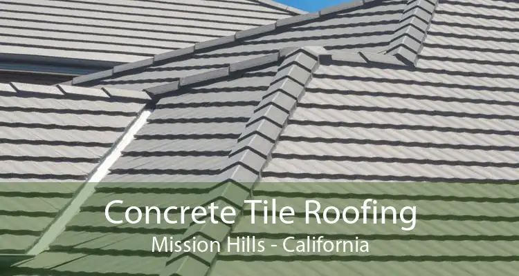Concrete Tile Roofing Mission Hills - California