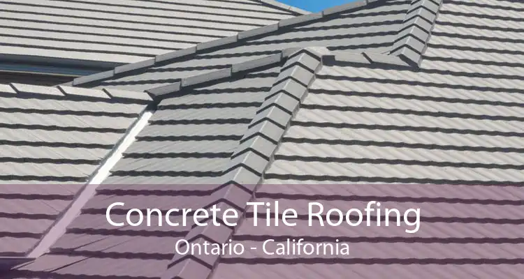 Concrete Tile Roofing Ontario - California