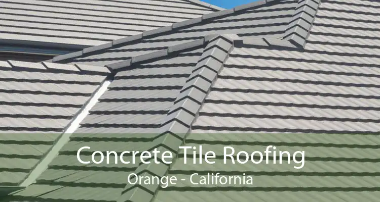 Concrete Tile Roofing Orange - California