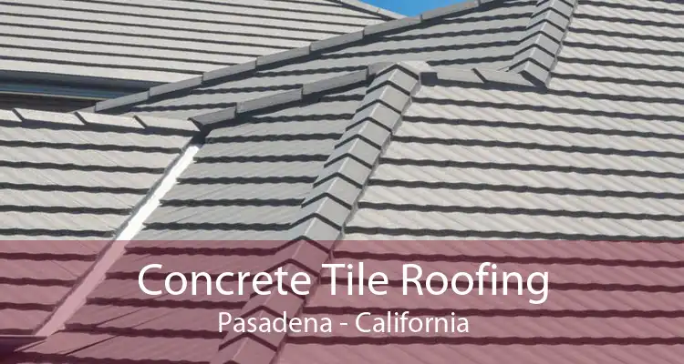 Concrete Tile Roofing Pasadena - California