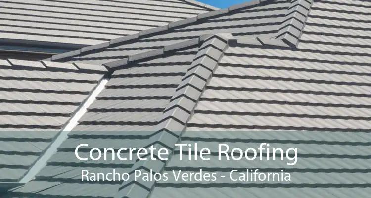 Concrete Tile Roofing Rancho Palos Verdes - California