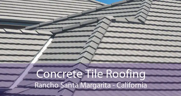 Concrete Tile Roofing Rancho Santa Margarita - California