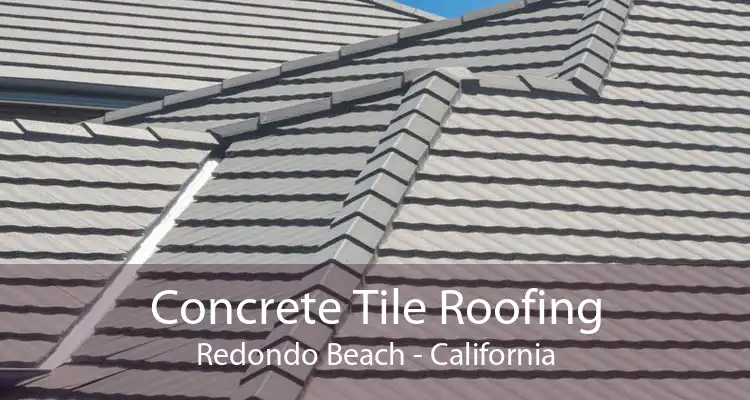 Concrete Tile Roofing Redondo Beach - California