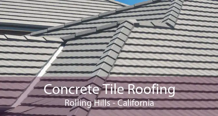 Concrete Tile Roofing Rolling Hills - California