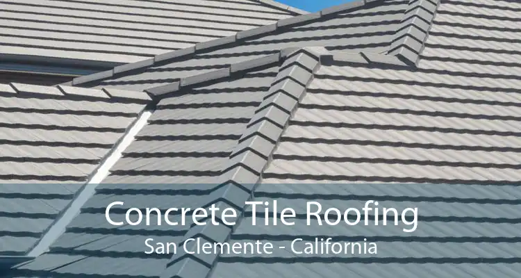 Concrete Tile Roofing San Clemente - California