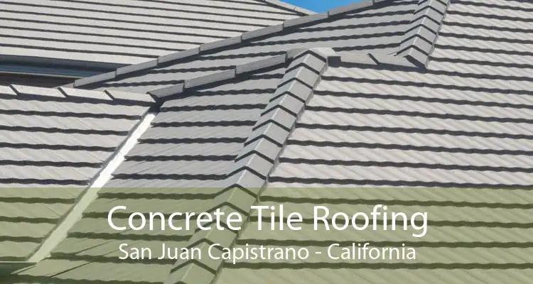 Concrete Tile Roofing San Juan Capistrano - California