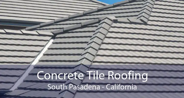 Concrete Tile Roofing South Pasadena - California