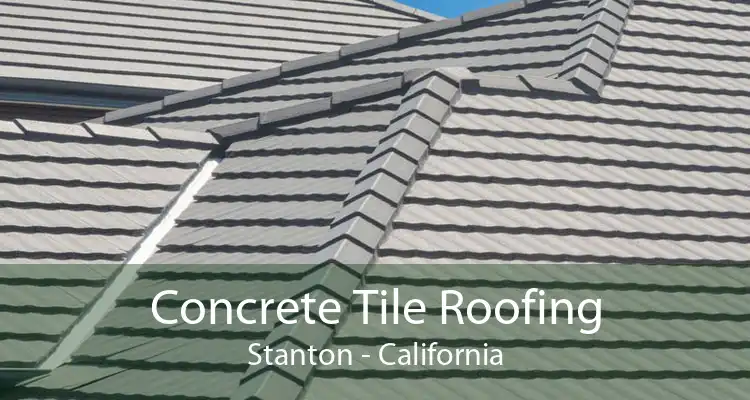 Concrete Tile Roofing Stanton - California