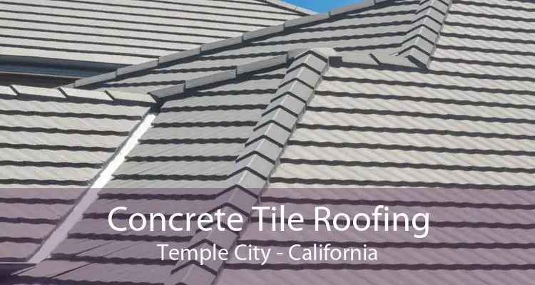 Concrete Tile Roofing Temple City - California