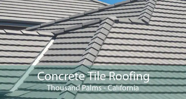 Concrete Tile Roofing Thousand Palms - California