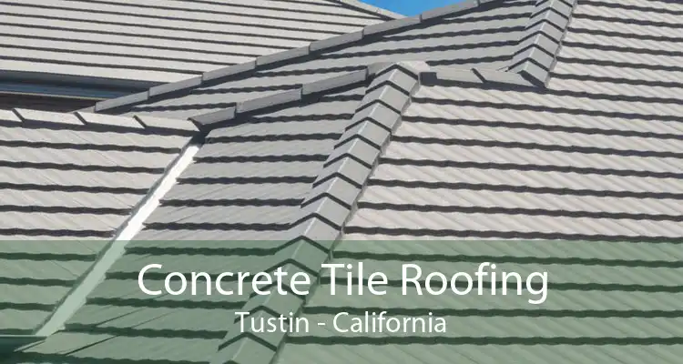 Concrete Tile Roofing Tustin - California