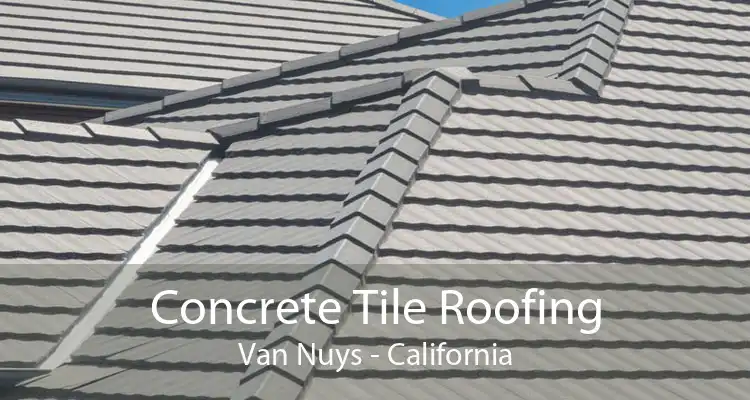 Concrete Tile Roofing Van Nuys - California