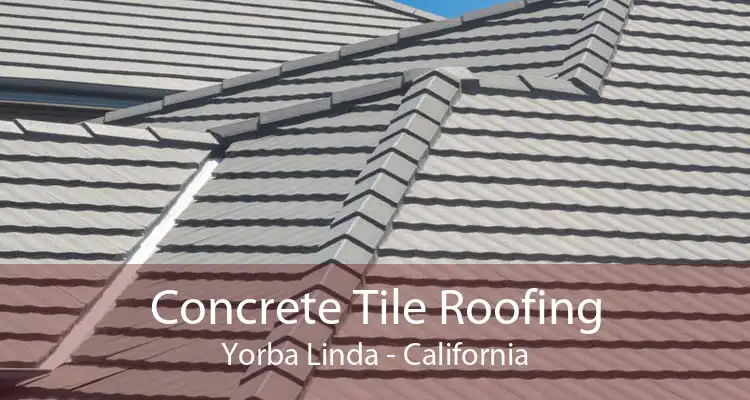 Concrete Tile Roofing Yorba Linda - California