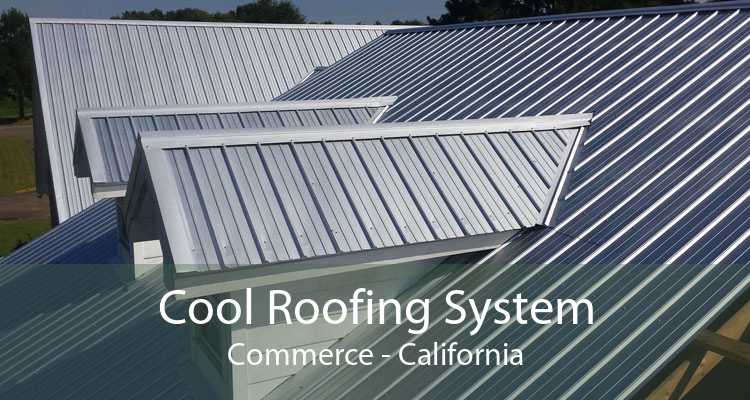Cool Roofing System Commerce - California